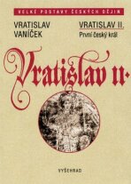 Vratislav II. / První český král - Vratislav Vaníček