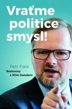 Vraťme politice smysl! - Rozhovory s Jiřím Hanušem - Petr Fiala,Jiří Hanuš