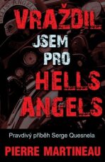 Vraždil jsem pro Hells Angels - Pravdivý příběh Serge Quesnela - Martineau Pierre