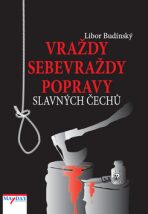 Vraždy, sebevraždy, popravy slavných Čechů - Libor Budinský