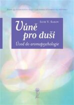 Vůně pro duši. Úvod do aromapsychologie - Igor V. Sakov