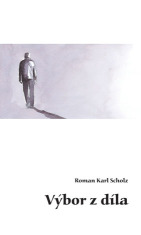 Výbor z díla - Roman Karl Scholz