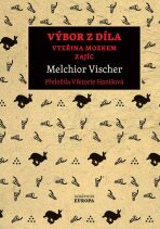 Výbor z díla - Vischer Melchior