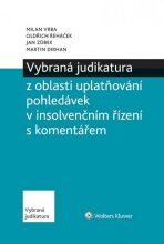 Vybraná judikatura z oblasti uplatňování pohledávek v insolvenčním řízení s komentářem - Oldřich Řeháček, ...