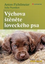 Výchova štěněte loveckého psa - Anton Fichtlmeier, ...