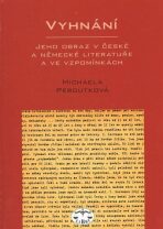 Vyhnání - jeho obraz v české a německé literatuře - Michaela Peroutková