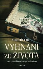 Vyhnaní ze života - Tragický osud židovské rodiny v době nacismu (Defekt) - Vladimír Kolár