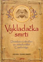 Vykladačka smrti - Detektivní thriller ze středověké Cambridge - Ariana Franklinová
