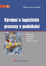 Výrobní a logistické procesy v podnikání - kolektiv a,Marie Jurová