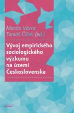 Vývoj empirického sociologického výzkumu na území Československa - Martin Vávra,Tomáš Čížek