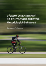 Výzkum orientovaný na pohybovou aktivitu: metodologické ukotvení - Roman Cuberek