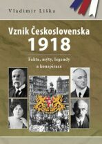 Vznik Československa 1918: fakta, mýty, legendy a konspirace - Vladimír Liška