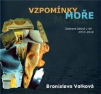 Vzpomínky moře - Sebrané básně z let 1973 - 2010 - Bronislava Volková