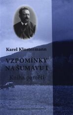 Vzpomínky na Šumavu I. - Karel Klostermann