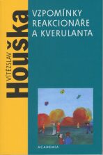 Vzpomínky reakcionáře a kverulanta (brož.) - Vítězslav Houška