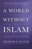 A World without Islam - Graham Fuller