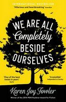 We are All Completely Beside Ourselves - Karen Joy Fowlerová