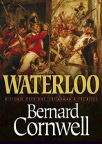 Waterloo: Historie čtyř dnů, tří armád a tří bitev - Bernard Cornwell