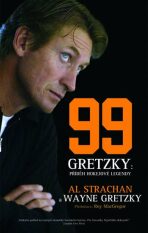 99 Gretzky: Příběh hokejové legendy - Al Strachan,Wayne Gretzky