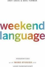 Weekend Language : Presenting with More Stories and Less PowerPoint - Craig Andy,Yewman Dave