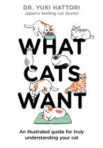 What Cats Want: An Illustrated Guide for Truly Understanding Your Cat - Hattori