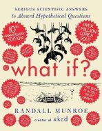 What If? 10th Anniversary Edition: Serious Scientific Answers to Absurd Hypothetical Questions - Randall Munroe