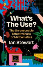 What's the Use? The Unreasonable Effectiveness of Mathematics - Ian Stewart