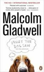 What the Dog Saw : and Other Adventures - Malcolm Gladwell