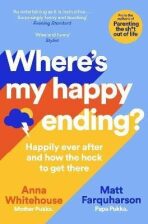 Where´s My Happy Ending? : Happily Ever After and How the Heck to Get There - Anna Whitehouse