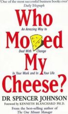 Who Moved My Cheese? : An Amazing Way to Deal with Change in Your Work and in Your Life - Spencer Johnson