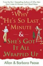 Why He´s So Last Minute & She´s Got it All Wrapped Up - Allan Pease,Barbara Peaseová