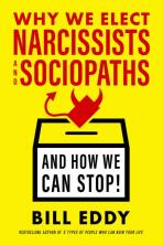Why We Elect Narcissists and Sociopaths. And How We Can Stop! - Bill Eddy