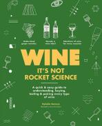 Wine it's not rocket science: A quick & easy guide to understanding, buying, tasting & pairing every type of wine - Ophelie Neiman