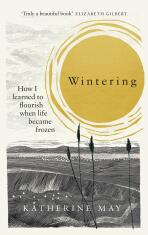 Wintering: How I learned to flourish when life became frozen - Katherine May