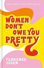 Women Don´t Owe You Pretty : The debut book from Florence Given - Florence Given