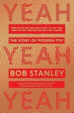 Yeah Yeah Yeah : The Story of Modern Pop - Stanley Bob