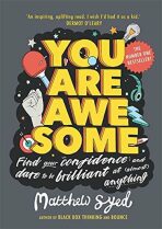 You Are Awesome : Find Your Confidence and Dare to be Brilliant at (Almost) Anything - Matthew Syed