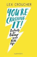 You're Crushing It: Positivity for living your REAL life - Lex Croucher