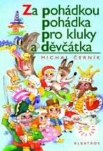 Za pohádkou pohádka pro klluky a děvčétka - Michal Černík, ...