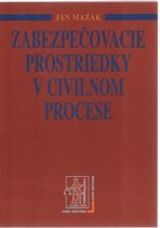 Zabezpečovacie prostriedky v civilnom procese - Ján Mazák