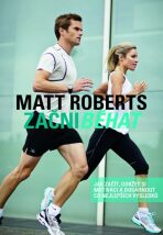 Začni běhat - Jak začít, udržet si motivaci a dosáhnout co nejlepších výsledků - Roberts Matt