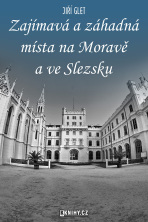Zajímavá a záhadná místa na Moravě a ve Slezsku - Jiří Glet