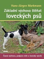 Základní výchova štěňat loveckých psů - Časná výchova, podpora vloh a lovecký výcvik - Markmann Hans-Jürgen