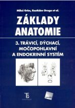 Základy anatomie 3 - Trávicí, dýchací, močopohlavní a endokrinní systém - Miloš Grim,Rastislav Druga