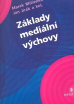Základy mediální výchovy - Marek Mičienka,Jan Jirák