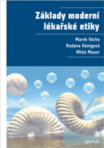 Základy moderní lékařské etiky - Marek Vácha, ...