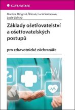 Základy ošetřovatelství a ošetřovatelských postupů pro zdravotnické záchranáře - Dingová Šliková Martina, ...