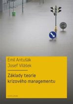 Základy teorie krizového managementu - Emil Antušák,Josef Vilášek