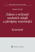 Zákon o ochraně osobních údajů a předpisy související (č. 101/2000 Sb.) - Komentář - Daniel Novák