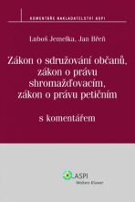 Zákon o sdružování občanů, zákon o právu shromažďovacím, zákon o právu petičním s komentářem - Luboš Jemelka,Jan Břeň
